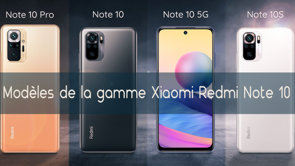 Tous les modèles de la gamme Redmi Note 10